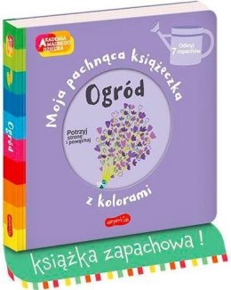 Książeczka Ogród. Akademia mądrego dziecka: Moja pachnąca książeczka z kolorami